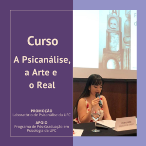 Imagem de divulgação do Curso “A Psicanálise, a Arte e o Real” que será ofertado pelo Laboratório de Psicanálise da UFC no período de 22 de novembro a 20 de dezembro de 2021. Na imagem, constam o título e uma foto de Vivian Ligeiro, professora do curso.