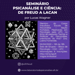 Imagem ilustrativa da divulgação do Seminário “Psicanálise e Ciência: de Freud a Lacan”, que será promovido pelo Laboratório de Psicanálise da UFC e ocorrerá no dia 04/04/2022, na Sala de Grupos do Departamento de psicologia da UFC.