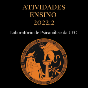 Imagem ilustrativa da divulgação das Atividades de Ensino que serão ofertadas pelo Laboratório de Psicanálise da UFC no segundo semestre de 2022.