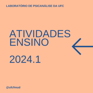 Imagem ilustrativa da divulgação das Atividades de Ensino que serão ofertadas pelo Laboratório de Psicanálise da UFC no primeiro semestre de 2024.