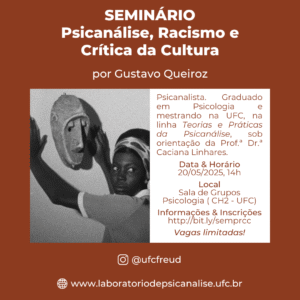 Imagem ilustrativa da divulgação do Seminário “Psicanálise, Racismo e Crítica da Cultura”, que será promovido pelo Laboratório de Psicanálise da UFC e ocorrerá no dia 20/05/2025, na Sala de Grupos do Departamento de Psicologia da UFC.